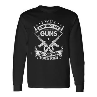 I Will Control My Guns You Control Your New 2022 Long Sleeve T-Shirt - Seseable