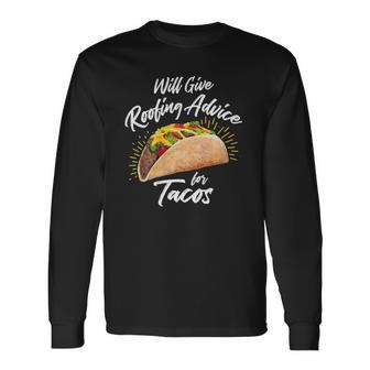 Will Give Roofing Advice For Tacos Roofer Construction Pun Long Sleeve T-Shirt | Mazezy