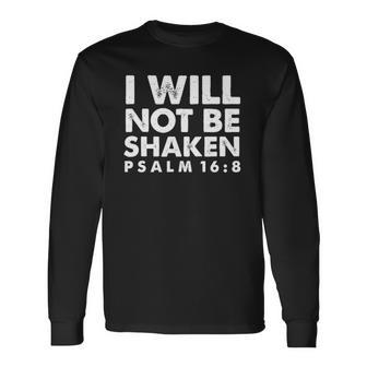 I Will Not Be Shaken Psalm 168 Christian Long Sleeve T-Shirt | Mazezy