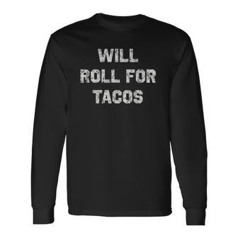 Will Roll For Tacos Bjj Jiu Jitsu Humor Long Sleeve T-Shirt T-Shirt | Mazezy