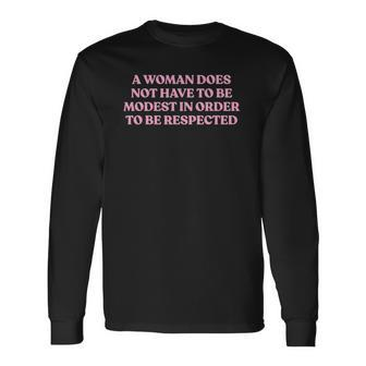 A Woman Does Not Have To Be Modest In Order To Be Respected Long Sleeve T-Shirt T-Shirt | Mazezy