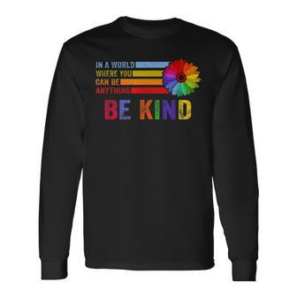 In A World Where You Can Be Anything Be Kind Gay Pride Lgbt Long Sleeve T-Shirt - Seseable