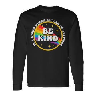 In A World Where You Can Be Anything Be Kind Gay Pride Lgbt Long Sleeve T-Shirt - Seseable