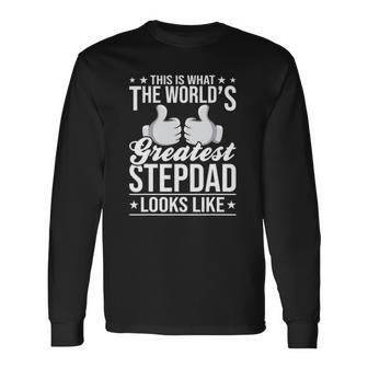This Is What The Worlds Greatest Stepdad Stepdad Long Sleeve T-Shirt T-Shirt | Mazezy