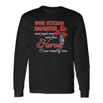 Wwii Veteran Daughter Heroes Raised By Mine Long Sleeve T-Shirt T-Shirt | Mazezy