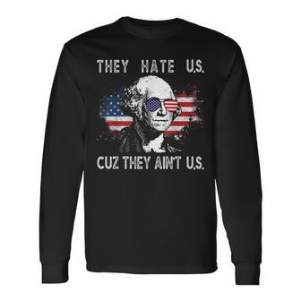 They Hate Us Cuz They Aint Us 4Th Of July Long Sleeve T-Shirt - Seseable