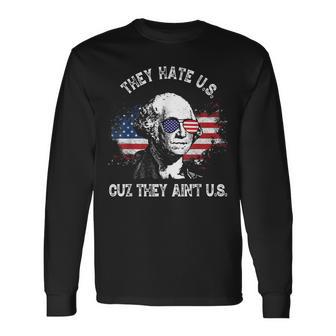 They Hate Us Cuz They Aint Us 4Th Of July Long Sleeve T-Shirt - Seseable