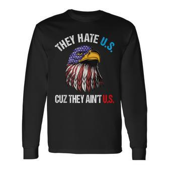 They Hate Us Cuz They Aint Us Bald Eagle 4Th Of July Long Sleeve T-Shirt - Seseable