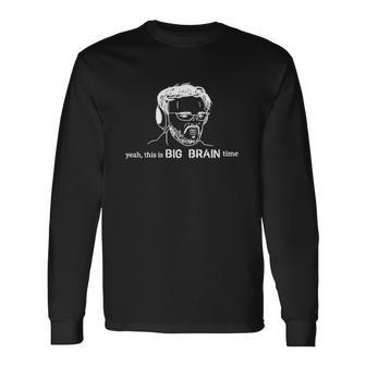Yeah This Is Big Brain Time Long Sleeve T-Shirt T-Shirt | Mazezy