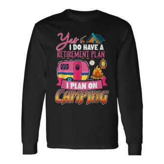 Yes I Do Have A Retirement Plan I Plan On Camping V3 Long Sleeve T-Shirt - Seseable
