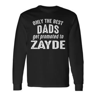 Zayde Grandpa Only The Best Dads Get Promoted To Zayde Long Sleeve T-Shirt - Seseable