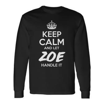 Zoe Name Keep Calm And Let Zoe Handle It Long Sleeve T-Shirt - Seseable