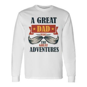 A Great Dad Make The Great Adventures Unisex Long Sleeve | Favorety DE