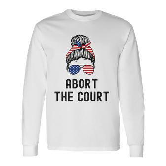 Abort The Court Pro Choice Support Roe V Wade Feminist Body Long Sleeve T-Shirt T-Shirt | Mazezy