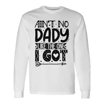 Aint No Dady Like The One I Got Unisex Long Sleeve | Favorety