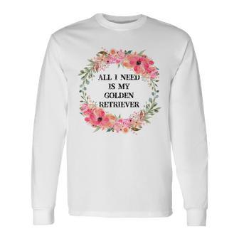 All I Need Is My Golden Retriever Unisex Long Sleeve | Favorety CA