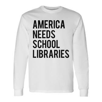 America Needs School Libraries Unisex Long Sleeve | Favorety UK