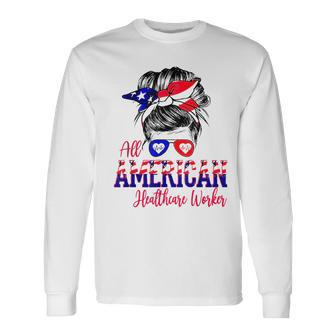All American Nurse 4Th Of July Healthcare Worker Healthcare Long Sleeve T-Shirt - Seseable