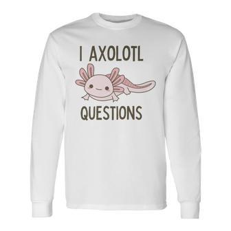 Axolotl I Axolotl Questions Cute Animal Mexican Walking Fish Unisex Long Sleeve | Favorety UK