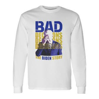 Bad Decisions The Biden Story Long Sleeve T-Shirt - Thegiftio UK