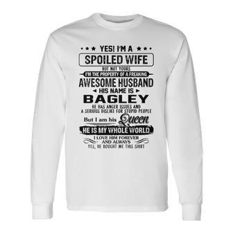 Bagley Name Spoiled Wife Of Bagley Long Sleeve T-Shirt - Seseable