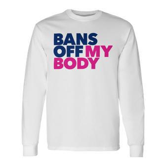 Bans Off My Body Pro Choice Unisex Long Sleeve | Favorety AU