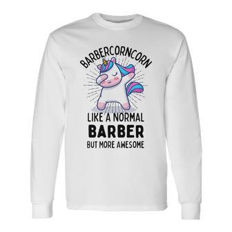 Barbercorn Funny Unicorn Dabbing Gift Like A Normal Barber But More Awesome Unisex Long Sleeve | Favorety CA