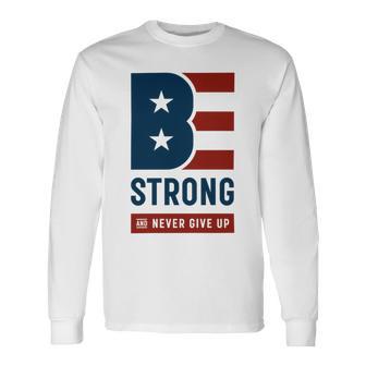 Be Strong And Never Give Up Tshirt American Tshirt United State Of America Unisex Long Sleeve | Favorety UK