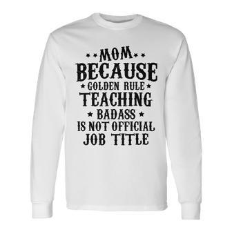 Because Teaching Badass Is Not Official Job Title Unisex Long Sleeve | Favorety DE