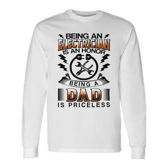 Being An Electrician Is An Honor Being A Dad Is Priceless Unisex Long Sleeve | Favorety AU