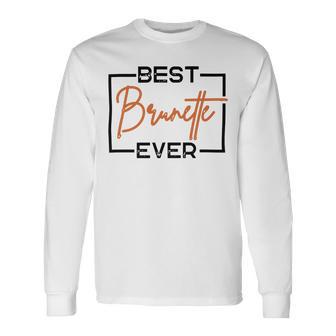 Best Brunette Ever Brunette Brownie Unisex Long Sleeve | Favorety AU