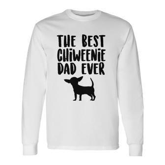 Best Chiweenie Dad Ever Fathers Day Chiweenie Dog Long Sleeve T-Shirt T-Shirt | Mazezy UK