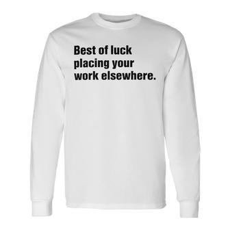 Best Of Luck Placing Your Work Elsewhere Unisex Long Sleeve | Favorety AU