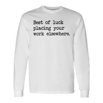 Best Of Luck Placing Your Work Elsewhere Unisex Long Sleeve | Favorety