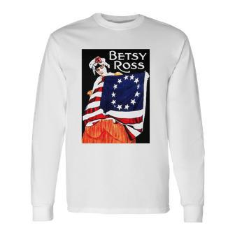 Betsy Ross American Flag 1776 Art 4Th Of July Long Sleeve T-Shirt T-Shirt | Mazezy