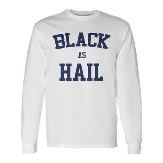 Black As Hail Funny Unisex Long Sleeve | Favorety CA