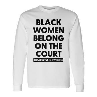 Black Women Belong On The Court Unisex Long Sleeve | Favorety