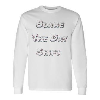 Blame The Day Shift T Shirt For Night Shifters Unisex Long Sleeve | Favorety DE