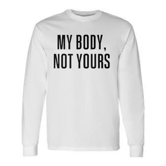 My Body Not Yours Gym Tops I Love My Body Not Yours Long Sleeve T-Shirt | Mazezy