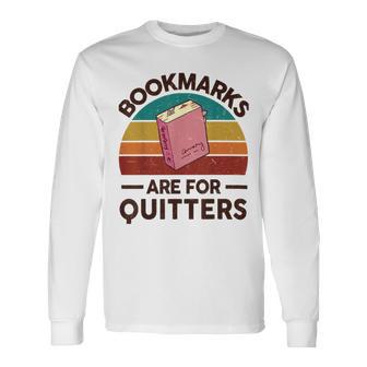 Bookmarks Are For Quitters Unisex Long Sleeve | Favorety