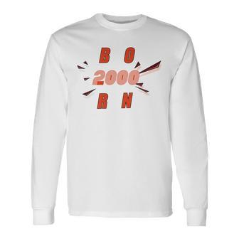 Born 2000 Funny And Best Gift Unisex Long Sleeve | Favorety DE