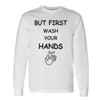 But First Wash Your Hands Funny Baby Gift Funny Pregnancy Gift Funny Baby Shower Gift Unisex Long Sleeve | Favorety UK