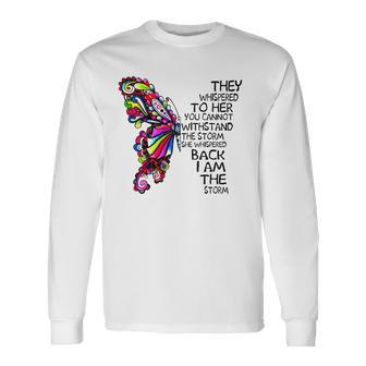 Butterfly She Whispered Back I Am The Storm Long Sleeve T-Shirt T-Shirt | Mazezy