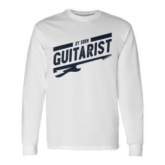 By Born Guitarist Unisex Long Sleeve | Favorety CA