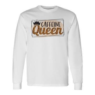 Caffeine Queen Graphic Shirt Design Unisex Long Sleeve | Favorety