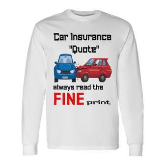 Car Insurance Quote Always Read The Fine Print Unisex Long Sleeve | Favorety UK