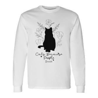 Cats Because People Suck Gift For Cat Lover Cat Quotes Tee People Suck Unisex Long Sleeve | Favorety