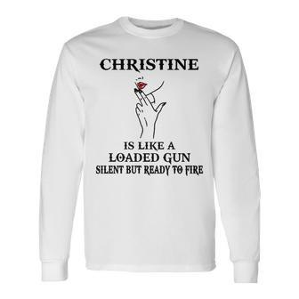 Christine Name Christine Is Like A Loaded Gun Long Sleeve T-Shirt - Seseable