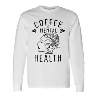 Coffee And Mental Health Unisex Long Sleeve | Favorety AU