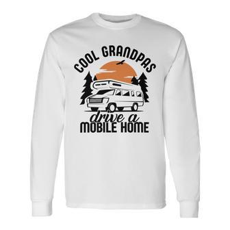 Cool Grandpas Drive A Mobile Home Unisex Long Sleeve | Favorety